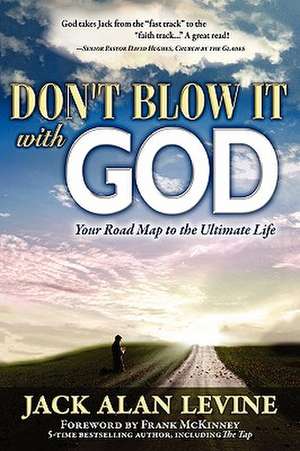 Don't Blow It with God de Jack Alan Levine