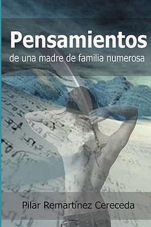 Pensamientos de Una Madre de Familia Numerosa de Pilar Remartnez