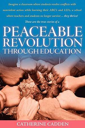 Peaceable Revolution Through Education de Catherine Ann Cadden