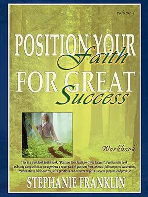 Position Your Faith for Great Success Workbook de Stephanie Franklin