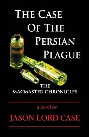 The Case of the Persian Plague: The MacMaster Chronicles de Jason Lord Case