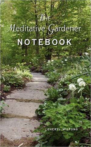 The Meditative Gardener Notebook de Cheryl Wilfong