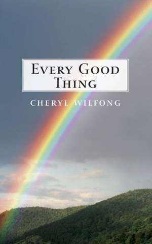 Every Good Thing de Cheryl Wilfong