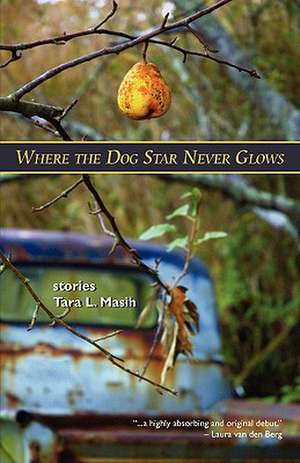 Where the Dog Star Never Glows de Tara L. Masih