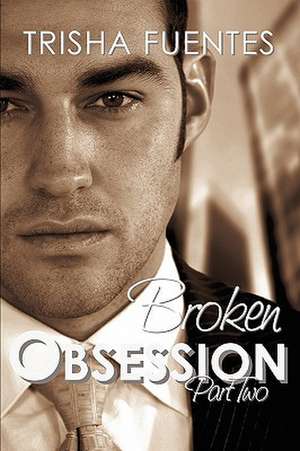 Broken Obsession - Part Two de Trisha Fuentes