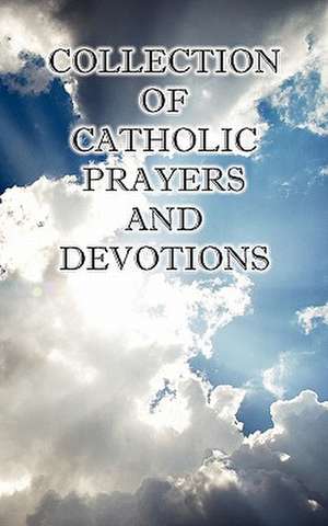 Collection of Catholic Prayers and Devotions de Ph. D. The Rev. Joseph P. Christopher