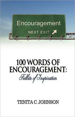 100 Words of Encouragement: Tidbits of Inspiration de Tenita C. Johnson