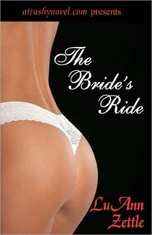 The Bride's Ride: A Romantic Novel of Erotic Love of a Runaway Bride from Las Vegas to New York to the Wealthy Estates of the Hudson Riv de Luann Zettle