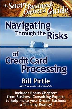 Navigating Through the Risks of Credit Card Processing de Bill Pirtle