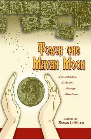 Touch the Mayan Moon de Susan Lemiles