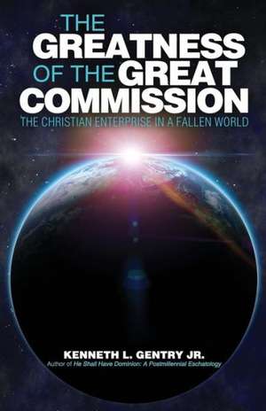 The Greatness of the Great Commission de Kenneth L. Gentry