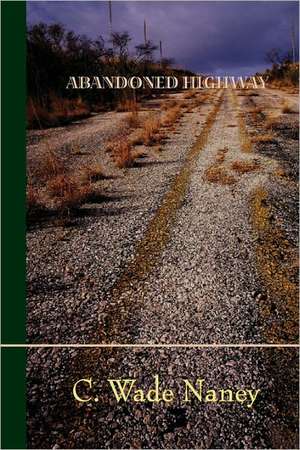 Abandoned Highway de C. Wade Naney
