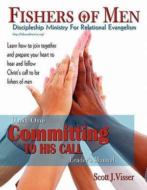 Committing to His Call; Discipleship Ministry for Relational Evangelism - Leader's Manual de Scott J. Visser