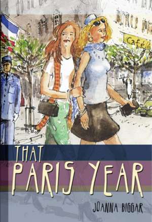 That Paris Year de Joanna Biggar