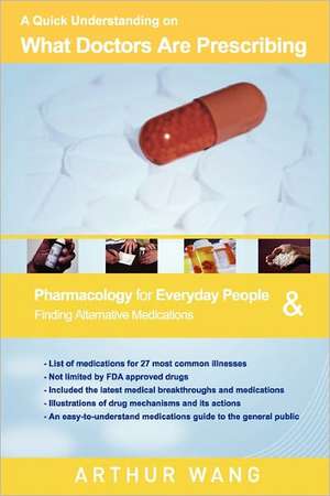 A Quick Understanding on What Doctors Are Prescribing: Pharmacology for Everyday People & Finding Alternative Medications de Arthur Wang