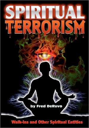 Spiritual Terrorism: Consciousness and the Quantum Vacuum de Fred Deruvo