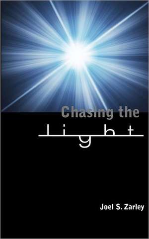 Chasing the Light: Why the U.S. Political System Is Failing and the New Fight for the American Dream de Joel S. Zarley