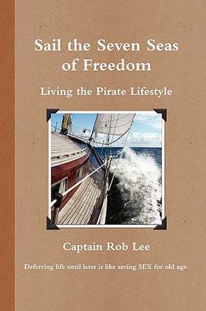 Sail the Seven Seas of Freedom de Captain Rob Lee