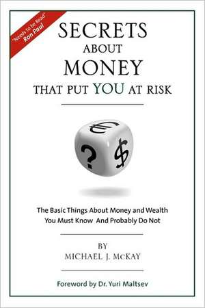 Secrets about Money That Put You at Risk de Michael J. McKay