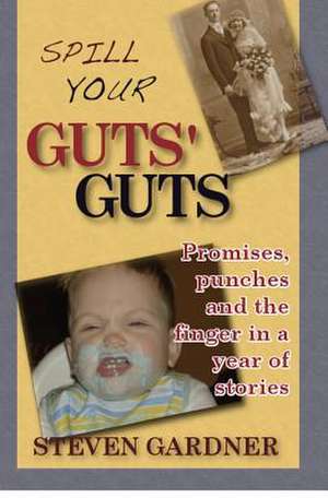 Spill Your Guts' Guts de Steven Gardner