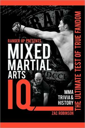 Mixed Martial Arts IQ: The Ultimate Test of True Fandom de Zac Robinson