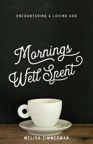 Mornings Well Spent de Melisa Zimmerman