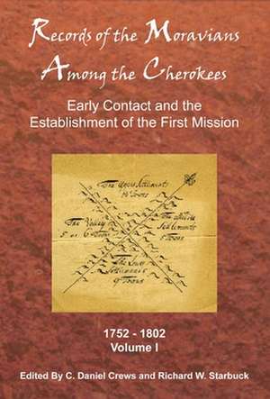 Records of the Moravians Among the Cherokee, Volume 1: Early Contact and the Establishment of the First Mission, 1752-1802 de C. Daniel Crews