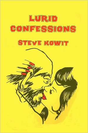 Lurid Confessions: Understanding Future Events That Will Shake the World de Steve Kowit