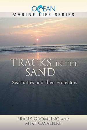 Tracks in the Sand: Sea Turtles and Their Protectors de Frank Gromling