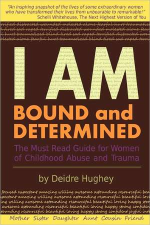 I Am Bound and Determined: The Must Read Guide for Women of Childhood Abuse and Trauma de Deidre Hughey