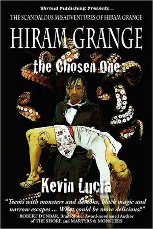 Hiram Grange and the Chosen One: The Scandalous Misadventures of Hiram Grange (Book #4) de Kevin Lucia