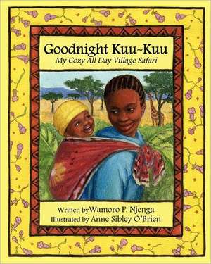 Goodnight Kuu Kuu: My Cozy All Day Village Safari de Wamoro P. Njenga