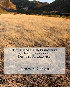 The Theory and Principles of Environmental Dispute Resolution: A Community Conversation on Rabbinical Education. de James A. Caplan