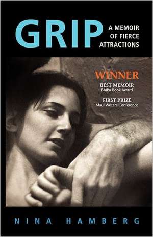 Grip: A Memoir of Fierce Attractions de Nina Hamberg