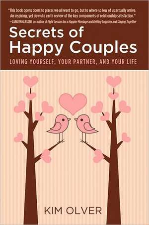 Secrets of Happy Couples: Loving Yourself, Your Partner, and Your Life de Kim Olver