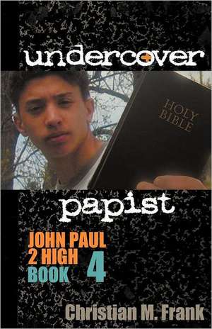 Undercover Papist: John Paul 2 High Book 4 de Christian M. Frank