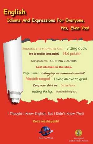 English Idioms and Expressions for Everyone, Yes, Even You! de Reza Mashayekhi