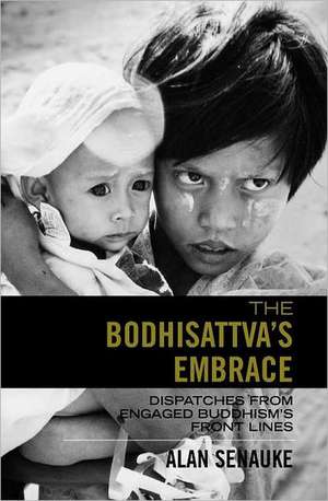 The Bodhisattva's Embrace: Dispatches from Engaged's Buddhism's Front Lines de Alan Senauke