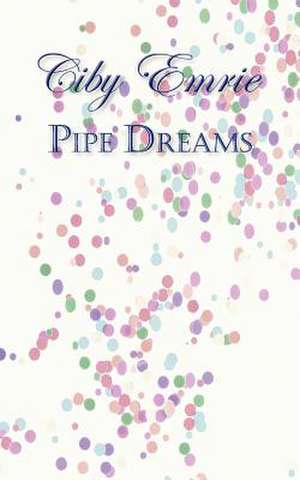 Pipe Dreams de MS E. Ciby Emrie