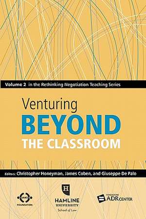 Venturing Beyond the Classroom: Volume 2 in the Rethinking Negotiation Teaching Series de Christopher Honeyman