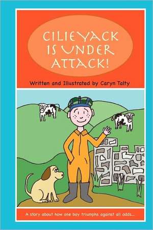 Cilie Yack Is Under Attack: A Story about How One Boy Triumphs Against All Odds.... de Caryn Talty