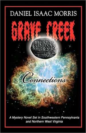 Grave Creek Connections: A True Story of Romance and Adventure de MR Daniel Isaac Morris