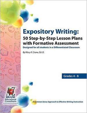 Expository Writing: 50 Step-By-Step Lesson Plans with Formative Assessment de Mary Helen Crane