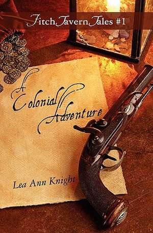 A Colonial Adventure: Fitch Tavern Tales #1 de Lea Ann Knight