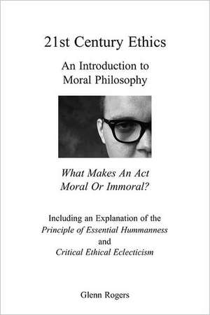 21st Century Ethics: An Introduction to Moral Philosophy de Glenn Rogers