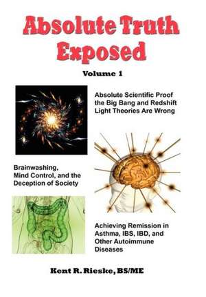 Absolute Truth Exposed - Volume 1 de Kent R Rieske