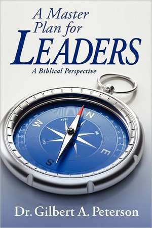 A Master Plan for Leaders de Gilbert A. Peterson