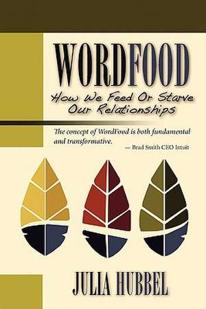 Wordfood: How We Feed or Starve Our Relationships de Julia E. Hubbel