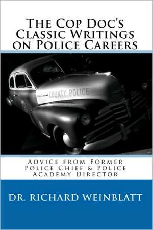 The Cop Doc's Classic Writings on Police Careers: How to Be the Pilot of Your Own Life de Richard Weinblatt