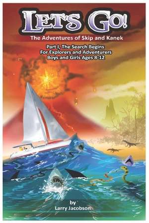 Let's Go!: The Adventures of Skip and Kanek Part 1, The Search Begins. For Explorers and Adventurers Boys and Girls Ages 8-12 de Larry Jacobson